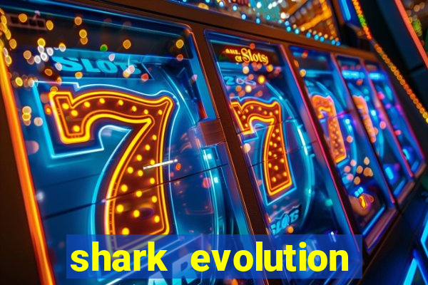 shark evolution dinheiro infinito